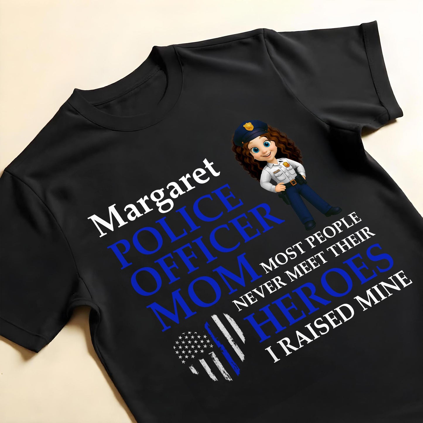 Most People Never Meet Their Heroes I Raised Mine, Police Badge And American Flag