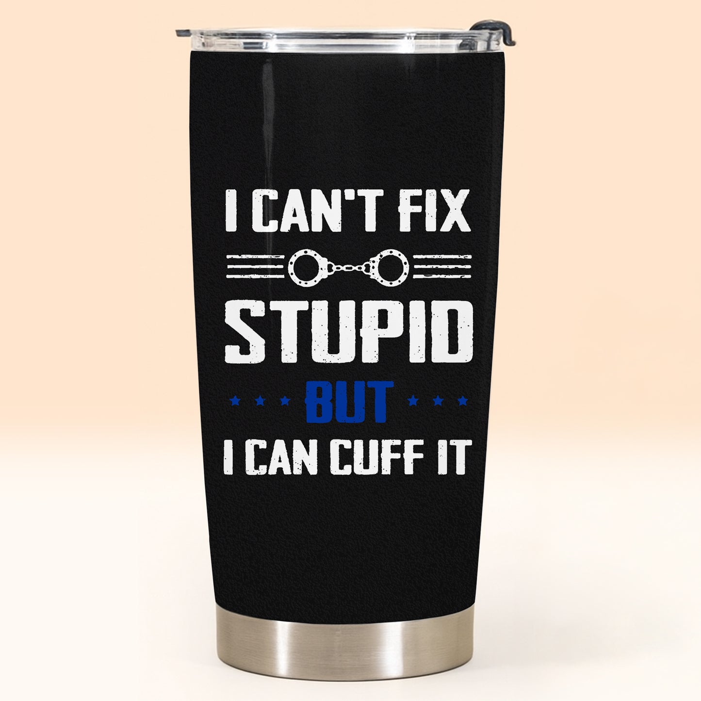 I Can't Fix Stupid But I Can Cuff It, Handcuffs Design