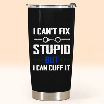 I Can't Fix Stupid But I Can Cuff It, Handcuffs Design