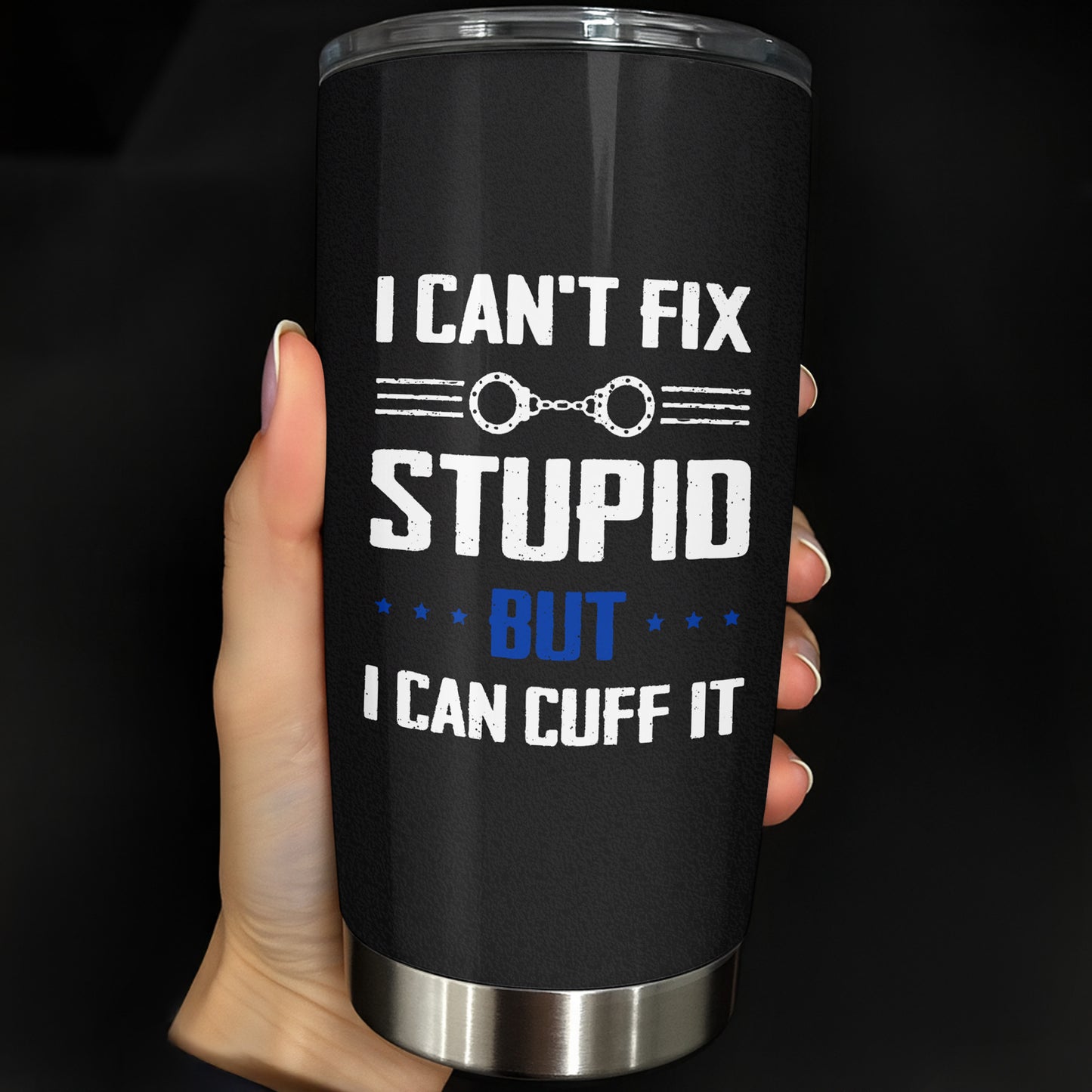 I Can't Fix Stupid But I Can Cuff It, Handcuffs Design