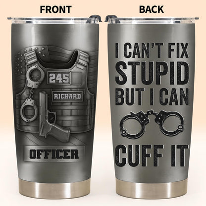 I Can't Fix Stupid But I Can Cuff It, Handcuffs, Badge, Gun