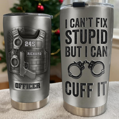 I Can't Fix Stupid But I Can Cuff It, Handcuffs, Badge, Gun