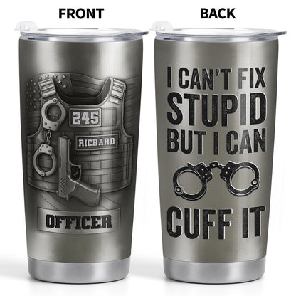 I Can't Fix Stupid But I Can Cuff It, Handcuffs, Badge, Gun