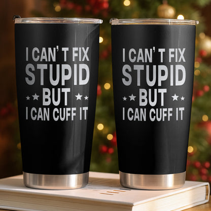 I Can't Fix Stupid But I Can Cuff It Handcuffs Design