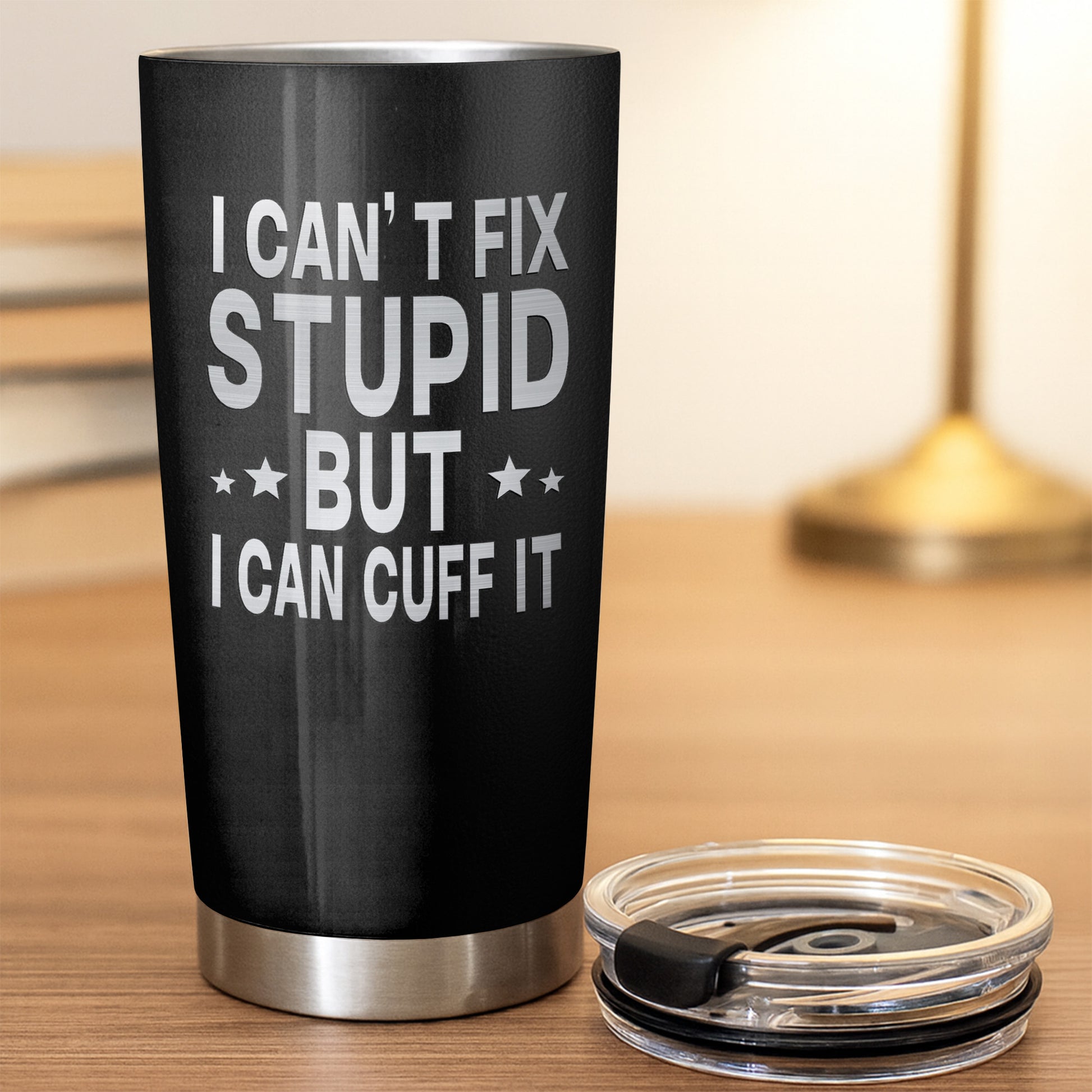 I Can't Fix Stupid But I Can Cuff It Handcuffs Design