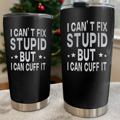 I Can't Fix Stupid But I Can Cuff It Handcuffs Design