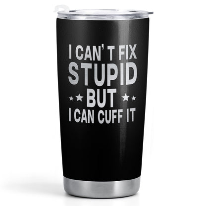 I Can't Fix Stupid But I Can Cuff It Handcuffs Design