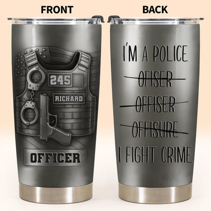 I'm A Police Officer, I Fight Crime Tumbler Design