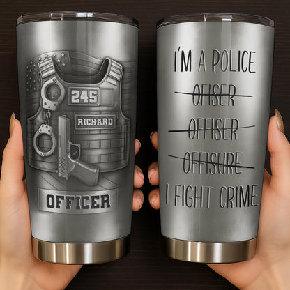 I'm A Police Officer, I Fight Crime Tumbler Design