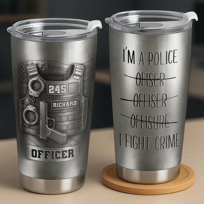 I'm A Police Officer, I Fight Crime Tumbler Design