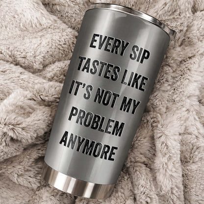 Every Sip Tastes Like It's Not My Problem Anymore Retired Officer Vest - Personalized Custom Stainless Steel Tumbler 20oz 30oz - OFC076_TB