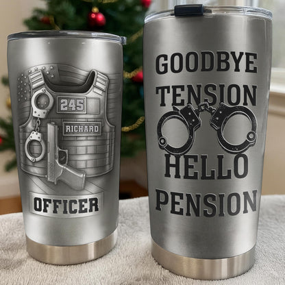 Officer Goodbye Tension Hello Pension Police Vest And Handcuffs - Personalized Custom Stainless Steel Tumbler 20oz 30oz - OFC077_TB