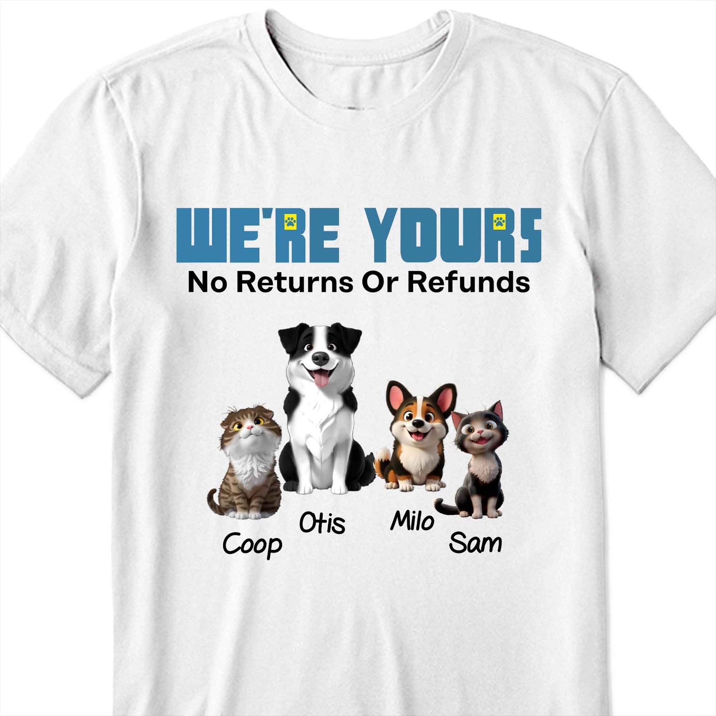We're Yours No Returns Or Refunds, Dogs and Cat