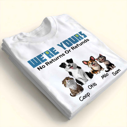 We're Yours No Returns Or Refunds, Dogs and Cat