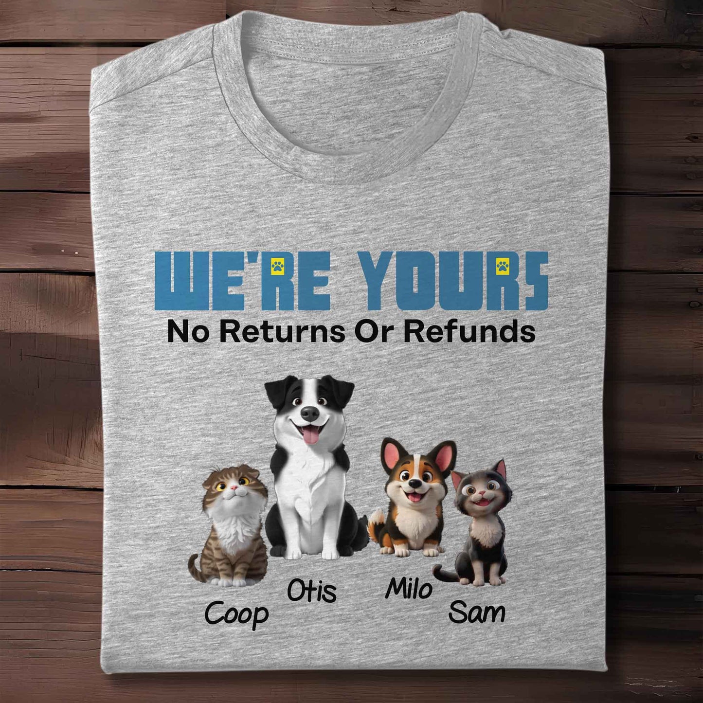 We're Yours No Returns Or Refunds, Dogs and Cat