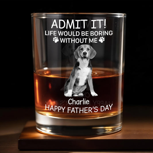 Admit It! Life Would Be Boring Without Me, Paw Prints And Dog