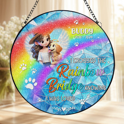 I Crossed The Rainbow Bridge Knowing I Was Loved - Personalized Custom Window Hanging Suncatcher - PME006_RSUN