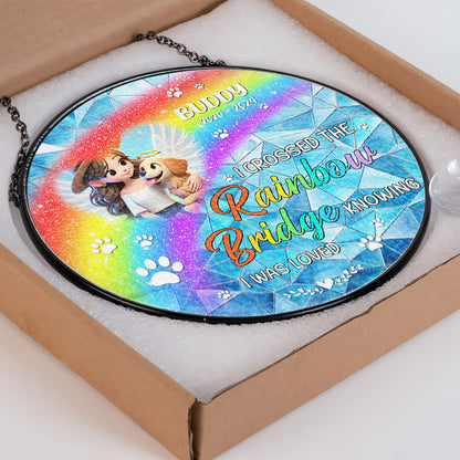 I Crossed The Rainbow Bridge Knowing I Was Loved - Personalized Custom Window Hanging Suncatcher - PME006_RSUN