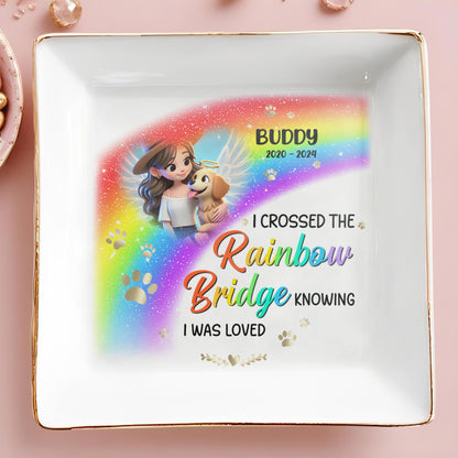 I Crossed The Rainbow Bridge Knowing I Was Loved - Personalized Custom Jewelry Dish - PME006_SCRD