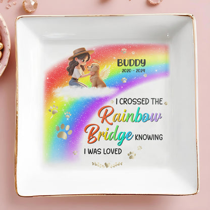 I Crossed The Rainbow Bridge Knowing I Was Loved - Personalized Custom Jewelry Dish - PME008_SCRD