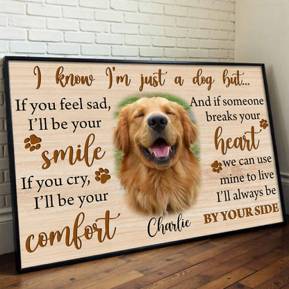 I Know I'm Just A Dog But I'll Always Be By Your Side