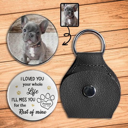 I Loved You Your Whole Life, Memorial Keychain For Pet Lovers