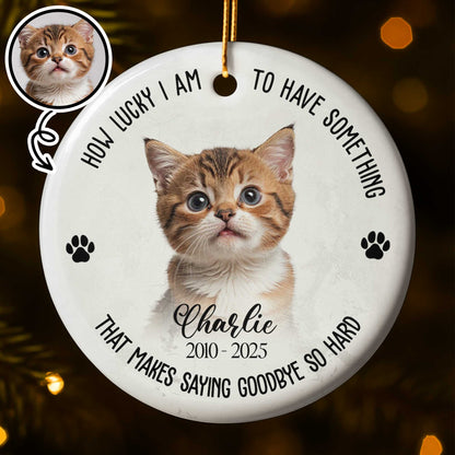 How Lucky I Am To Have Something, Cat And Paws Design - Personalized Custom Ceramic Ornament With Round Shape - PME088_RCE