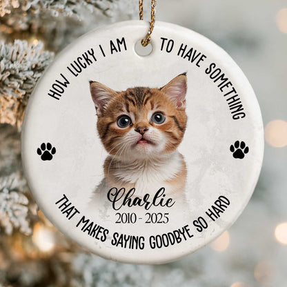 How Lucky I Am To Have Something, Cat And Paws Design - Personalized Custom Ceramic Ornament With Round Shape - PME088_RCE