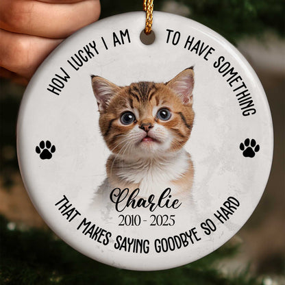 How Lucky I Am To Have Something, Cat And Paws Design - Personalized Custom Ceramic Ornament With Round Shape - PME088_RCE