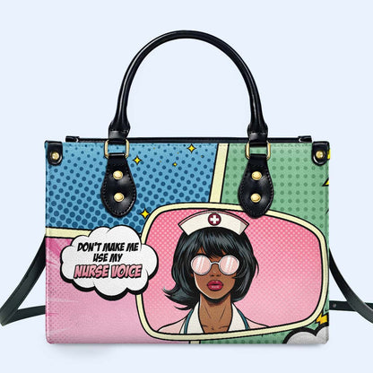 Don't Make Me Use My Nurse Voice - Personalized Custom Leather Handbag - QCUS002_HB