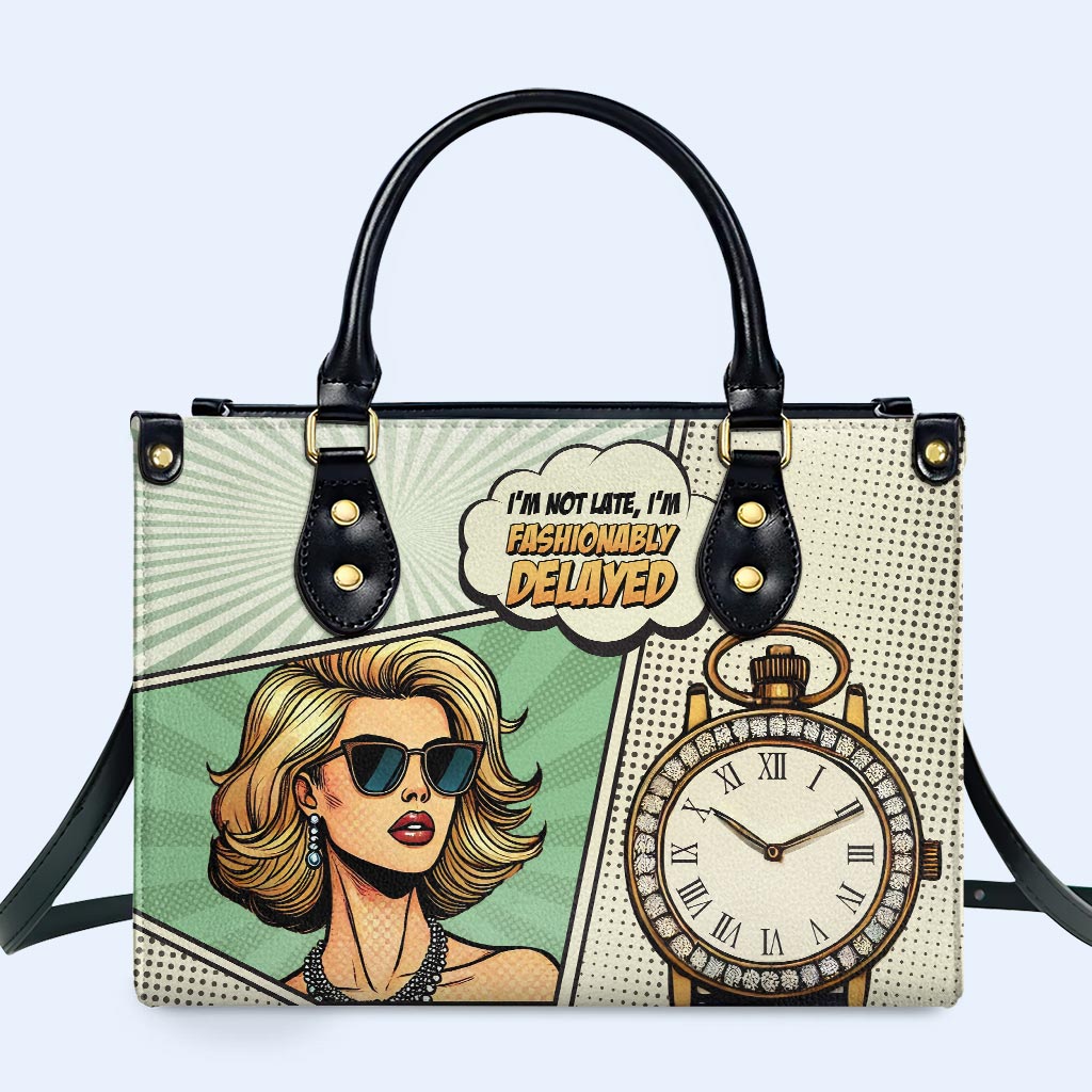 I'm Not Late, I'm Fashionably Delayed - Personalized Custom Leather Handbag - QCUS004_HB