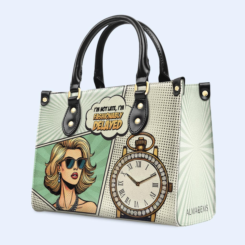 I'm Not Late, I'm Fashionably Delayed - Personalized Custom Leather Handbag - QCUS004_HB