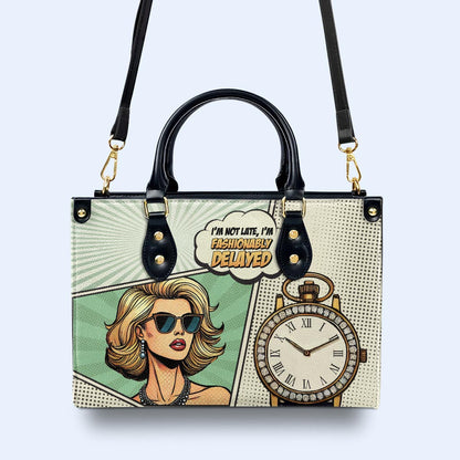 I'm Not Late, I'm Fashionably Delayed - Personalized Custom Leather Handbag - QCUS004_HB