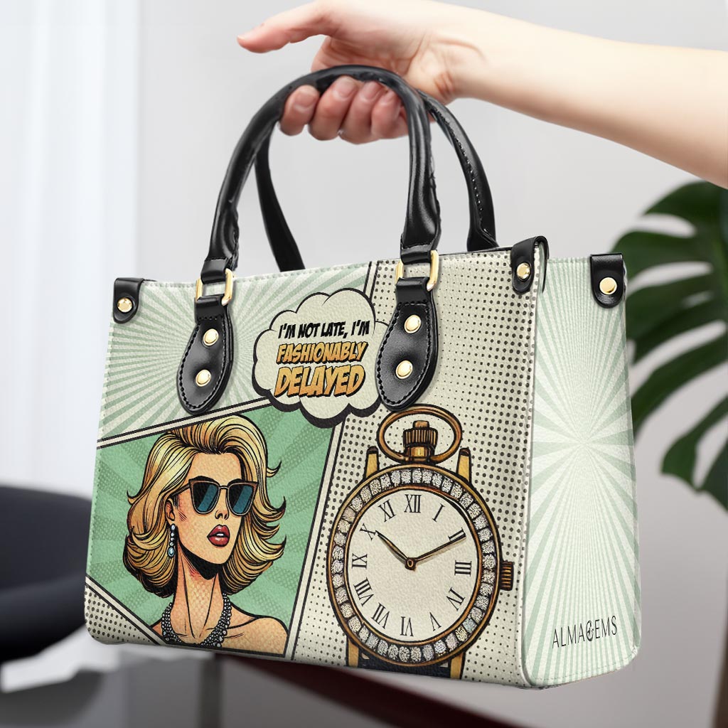 I'm Not Late, I'm Fashionably Delayed - Personalized Custom Leather Handbag - QCUS004_HB