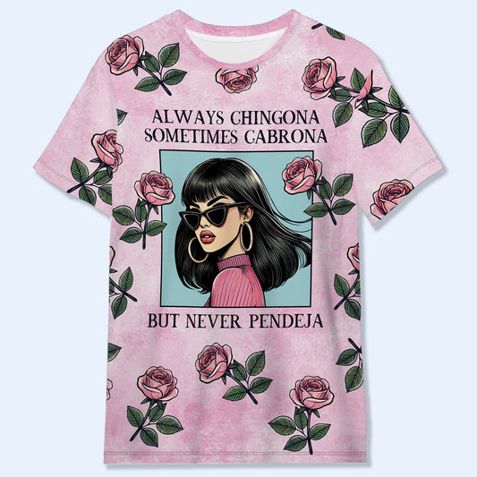 Always Chingona Sometimes Cabrona But Never Pendeja - Personalized Custom Unisex All-Over Printed T-Shirt - QCUS015_3T