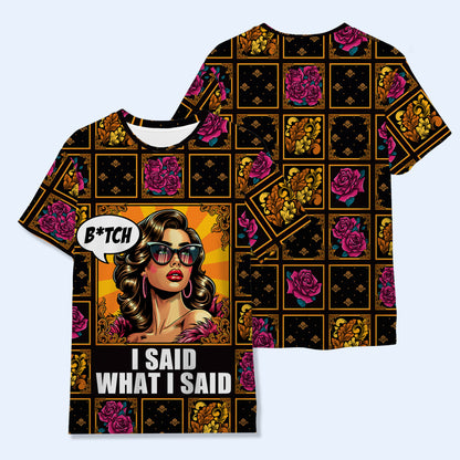 B*tch, I Said What I Said - Personalized Custom Unisex All-Over Printed T-Shirt - QCUS019_3T