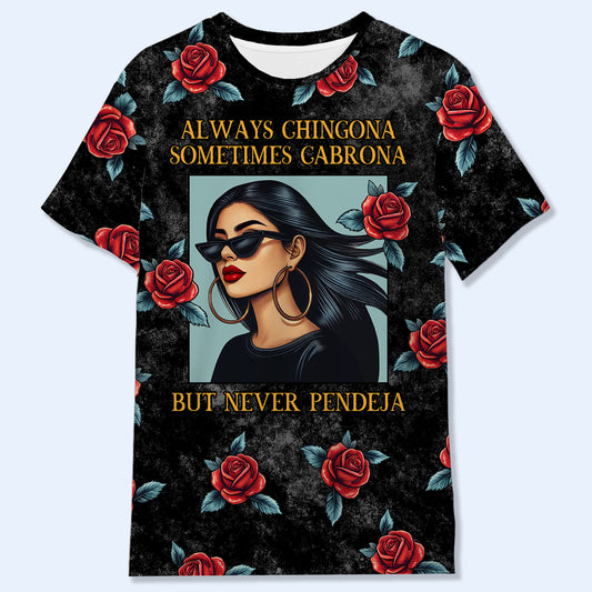 Siempre Chingona A Veces Cabrona Pero Nunca Pendeja - Camiseta Personalizada Unisex Estampada En Toda La Superficie - QCUS024_3T