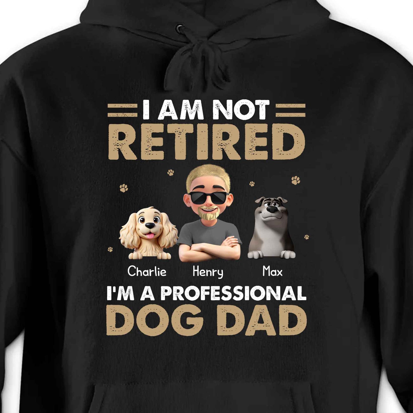 I Am Not Retired I'm A Professional Dog Dad, Paws and Dogs