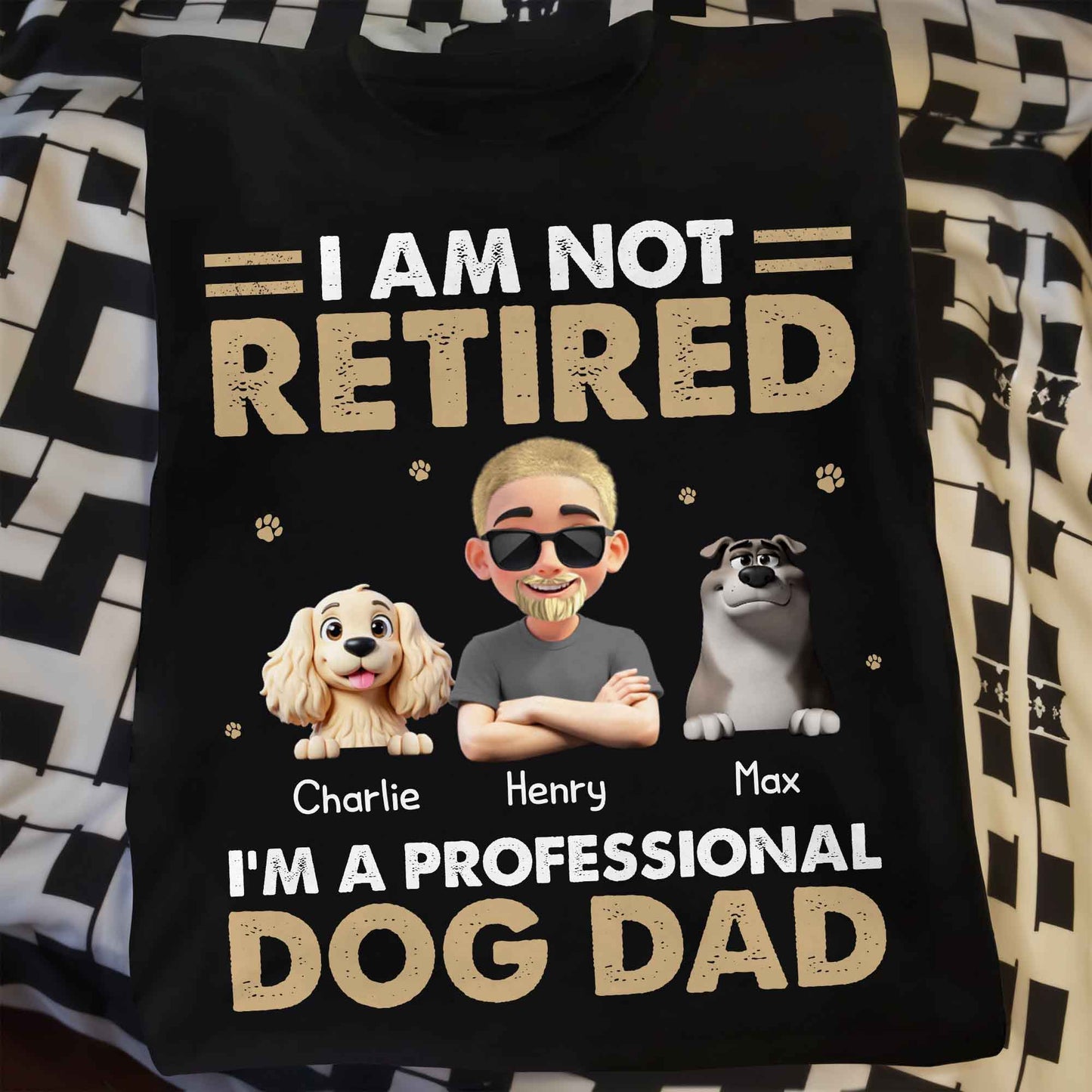 I Am Not Retired I'm A Professional Dog Dad, Paws and Dogs