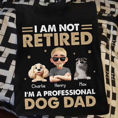 I Am Not Retired I'm A Professional Dog Dad, Paws and Dogs