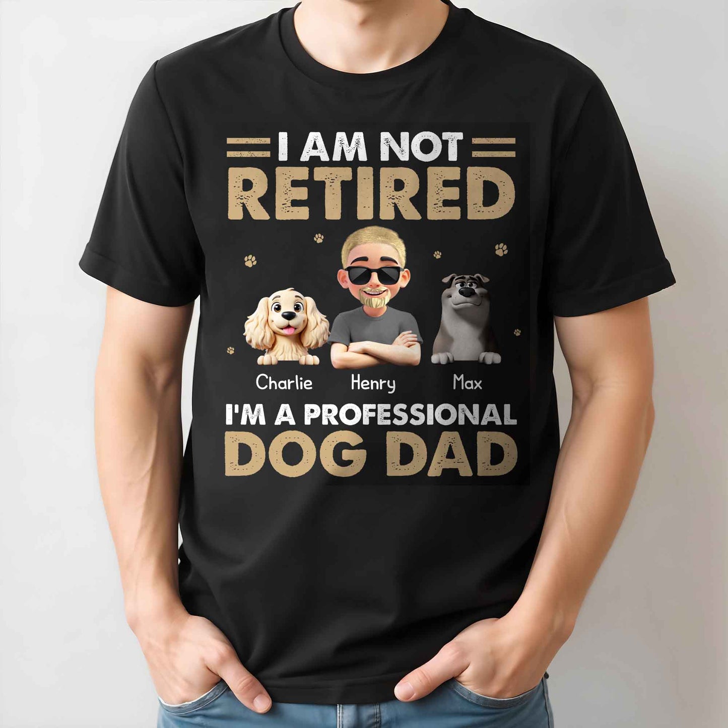 I Am Not Retired I'm A Professional Dog Dad, Paws and Dogs