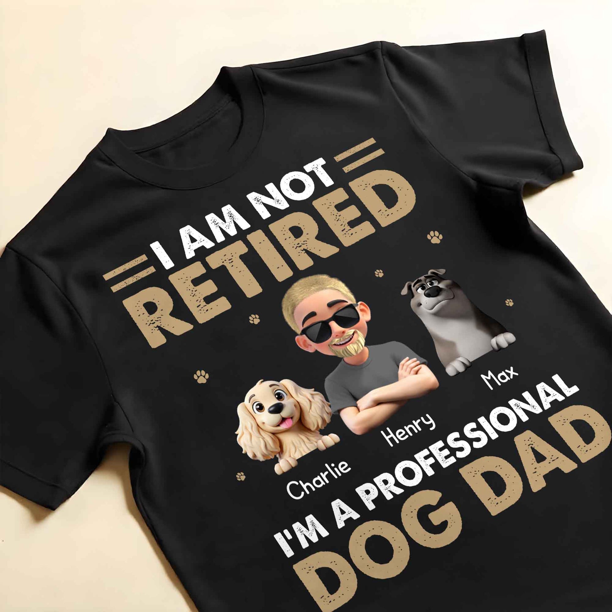I Am Not Retired I'm A Professional Dog Dad, Paws and Dogs