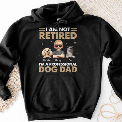I Am Not Retired I'm A Professional Dog Dad, Paws and Dogs