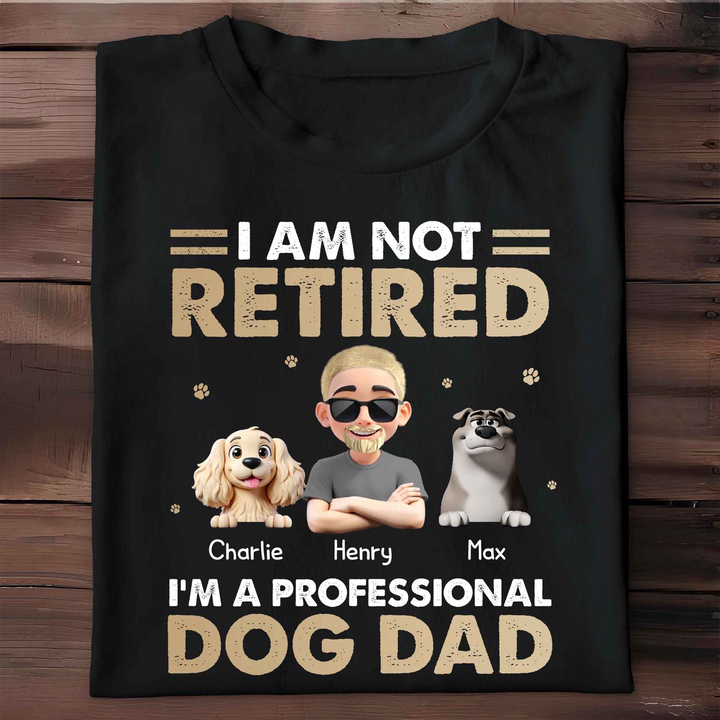 I Am Not Retired I'm A Professional Dog Dad, Paws and Dogs