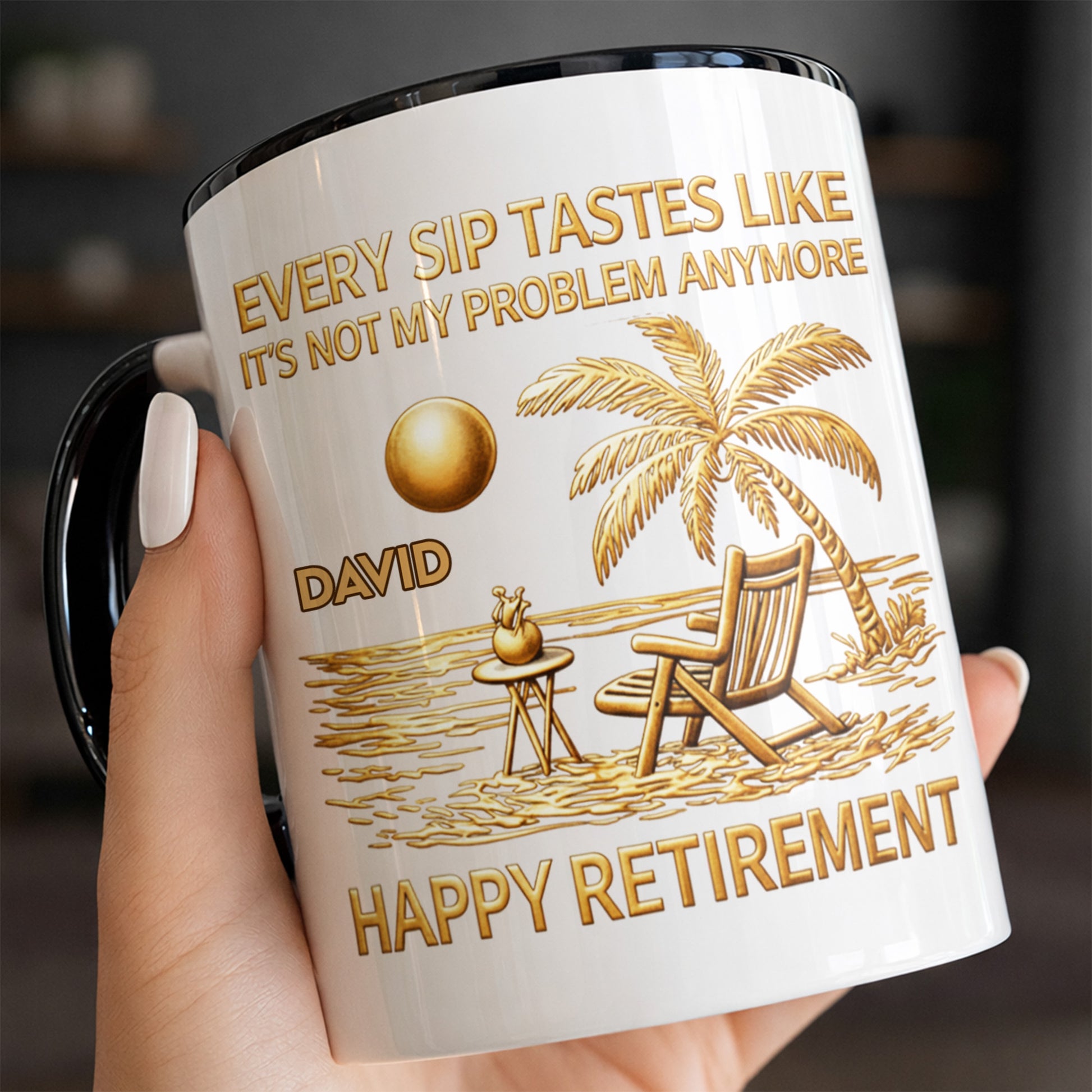 Every Sip Tastes Like It's Not My Problem Anymore, Happy Retirement