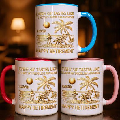 Every Sip Tastes Like It's Not My Problem Anymore, Happy Retirement