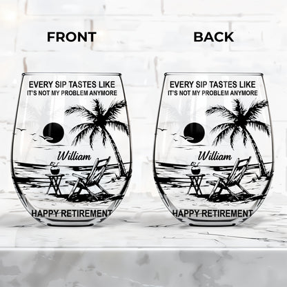 Every Sip Tastes Like It's Not My Problem Anymore Tropical Beach Retirement