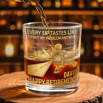 Every Sip Tastes Like It's Not My Problem Anymore, Happy Retirement