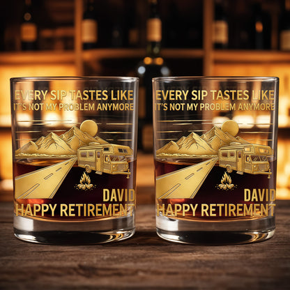 Every Sip Tastes Like It's Not My Problem Anymore, Happy Retirement