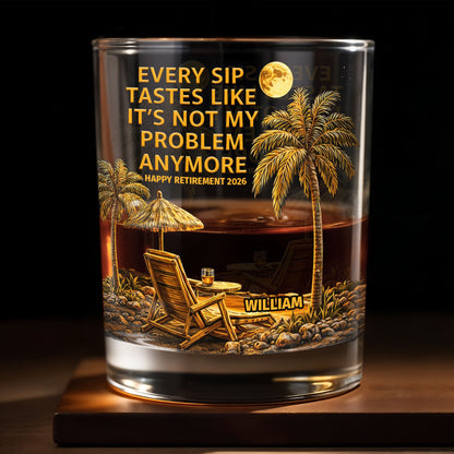 Every Sip Tastes Like It's Not My Problem Anymore, Palm Trees and Sunset - Personalized Custom Whiskey Glass - RETIRE024_RWG